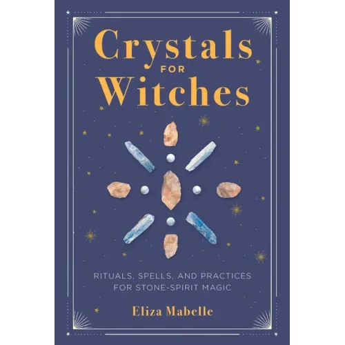 Crystals for Witches: Rituals, Spells, and Practices for Stone Spirit Magic - Hardcover | Books | Wiccan Center
