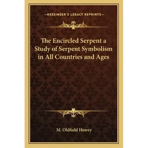 The Encircled Serpent a Study of Serpent Symbolism in All Countries and Ages