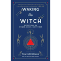 Waking the Witch: Reflections on Women, Magic, and Power - Paperback | Books | Wiccan Center