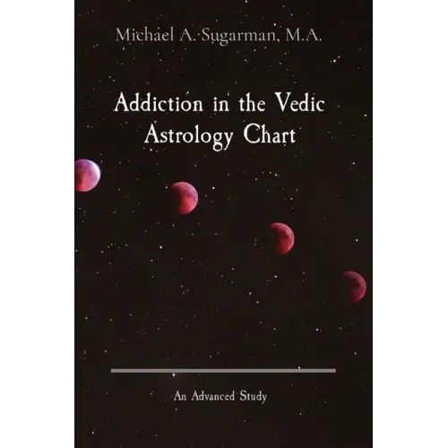 Addiction in the Vedic Astrology Chart: An Advanced Study - Paperback