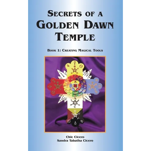 Secrets of a Golden Dawn Temple: Book I: Creating Magical Tools - Hardcover | Books | Wiccan Center