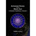 Armanen Runes and the Black Sun in Modern Heathenry Volume I - Paperback