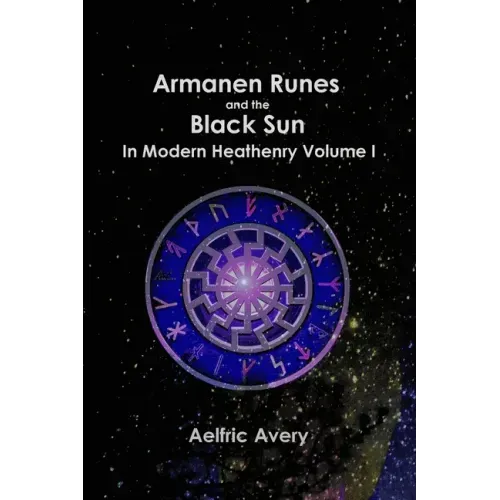 Armanen Runes and the Black Sun in Modern Heathenry Volume I - Paperback