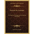 Dionysius the Areopagite: The Mystical Theology and the Celestial Hierarchies