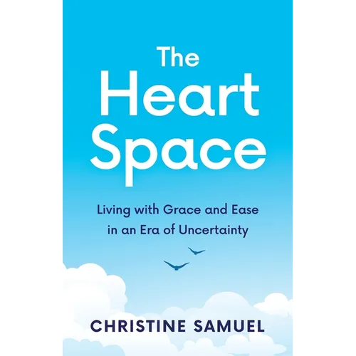 The Heart Space: Living with Grace and Ease in an Era of Uncertainty - Paperback | Books | Wiccan Center