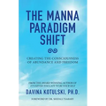 The Manna Paradigm Shift: Creating the Consciousness of Abundance and Freedom - Paperback