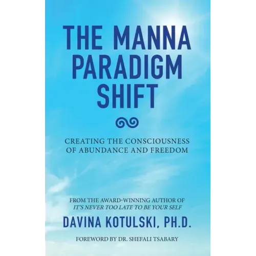 The Manna Paradigm Shift: Creating the Consciousness of Abundance and Freedom - Paperback