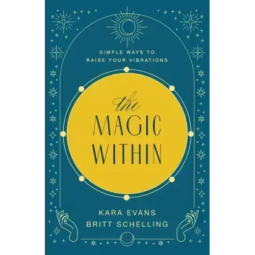 The Magic Within: Simple Ways to Raise Your Vibrations - Paperback