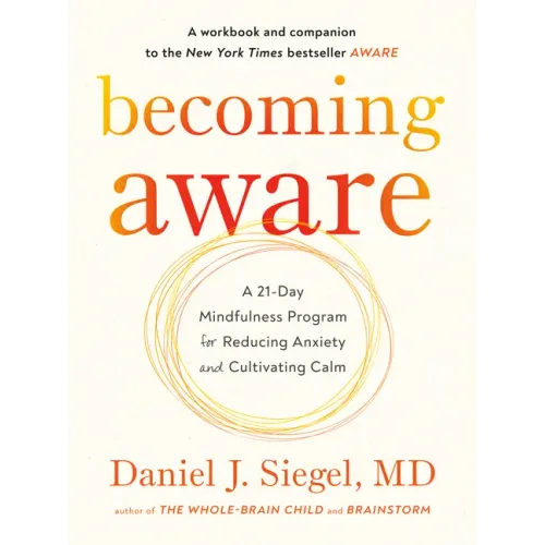 Becoming Aware: A 21-Day Mindfulness Program for Reducing Anxiety and Cultivating Calm - Paperback