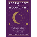 Astrology by Moonlight: Exploring the Relationship Between Moon Phases & Planets to Improve & Illuminate Your Life