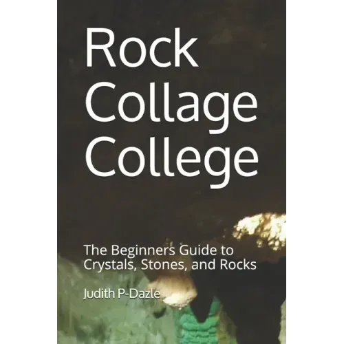 Rock Collage College: The Beginners Guide to Crystals, Stones, and Rocks - Paperback | Books | Wiccan Center