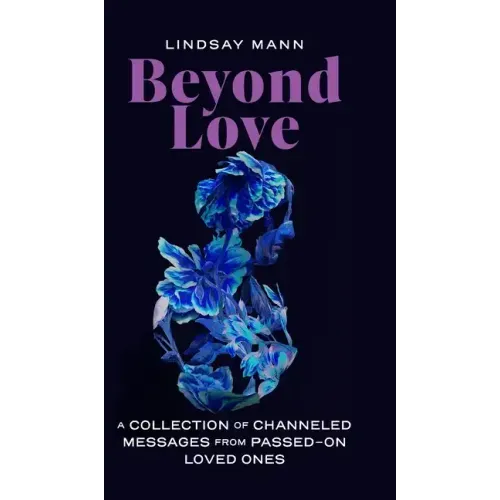 Beyond Love: A Collection of Channeled Messages from Passed-On Loved Ones - Hardcover | Books | Wiccan Center