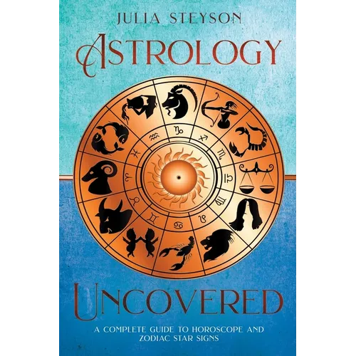 Astrology Uncovered: A Guide To Horoscopes And Zodiac Signs - Paperback | Books | Wiccan Center
