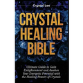 Crystal Healing Bible: Ultimate Guide to Gain Enlightenment and Awaken Your Energetic Potential with the Healing Powers of Crystals - Paperback | Books | Wiccan Center