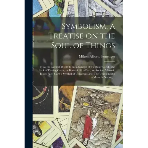 Symbolism, a Treatise on the Soul of Things; How the Natural World is but a Symbol of the Real World. The Pack of Playing Cards, or Book of Fifty-two, - Paperback | Books | Wiccan Center