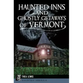 Haunted Inns and Ghostly Getaways of Vermont - Paperback | Books | Wiccan Center