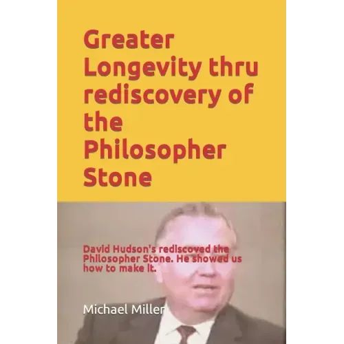 Greater Longevity thru rediscovery of the Philosopher Stone: Amazing story of David Hudson's rediscovery of the Philosopher Stone. Renamed "Ormus" he - Paperback | Books | Wiccan Center