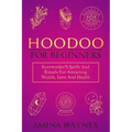 Hoodoo for Beginners: Rootworker's Spells And Rituals For Attracting Wealth, Love And Health - Paperback | Books | Wiccan Center