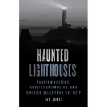 Haunted Lighthouses: Phantom Keepers, Ghostly Shipwrecks, and Sinister Calls from the Deep - Paperback | Books | Wiccan Center