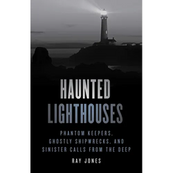 Haunted Lighthouses: Phantom Keepers, Ghostly Shipwrecks, and Sinister Calls from the Deep - Paperback | Books | Wiccan Center