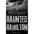 Haunted Hamilton: The Ghosts of Dundurn Castle and Other Steeltown Shivers - Paperback | Books | Wiccan Center