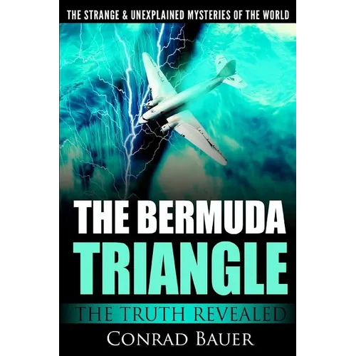 The Strange and Unexplained Mysteries of the World - The Bermuda Triangle: The Truth Revealed - Paperback | Books | Wiccan Center
