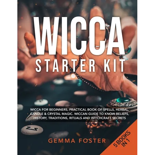 Wicca Starter Kit: 5 Books in 1: Wicca for Beginners, Practical Book of Spells, Herbal, Candle & Crystal Magic. Wiccan Guide to Know Beli - Paperback | Books | Wiccan Center