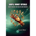 Simple Money Rituals: Money Magick for Wealth and Success - Paperback | Books | Wiccan Center