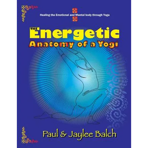 The Energetic Anatomy of a Yogi: Healing the Emotional and Mental Body Through Yoga - Paperback | Books | Wiccan Center
