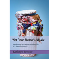 Not Your Mother's Mystic: Awakening isn't about escaping life. It's about igniting it. - Paperback | Books | Wiccan Center