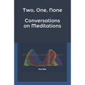 Two, One, None: Conversations on Meditations - Paperback