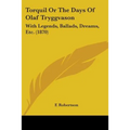 Torquil Or The Days Of Olaf Tryggvason: With Legends, Ballads, Dreams, Etc. (1870) - Paperback | Books | Wiccan Center