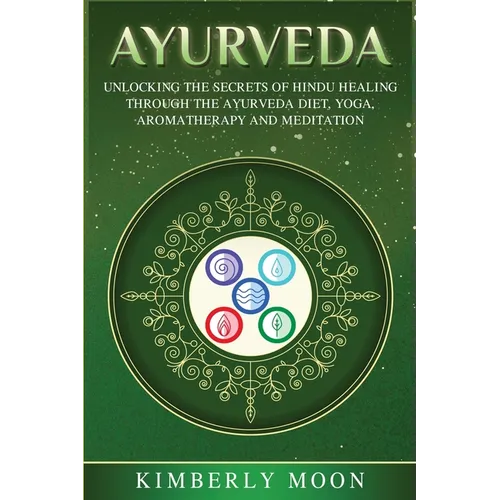 Ayurveda: Unlocking the Secrets of Hindu Healing Through the Ayurveda Diet, Yoga, Aromatherapy, and Meditation - Paperback | Books | Wiccan Center