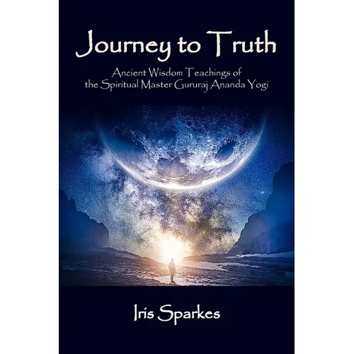 Journey to Truth: Ancient Wisdom Teachings of the Spiritual Master Gururaj Ananda Yogi - Paperback | Books | Wiccan Center