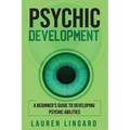 Psychic Development: A Beginner's Guide to Developing Psychic Abilities - Paperback | Books | Wiccan Center