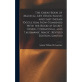 The Great Book of Magical Art, Hindu Magic and East Indian Occultism. Now Combined With the Book of Secret Hindu, Ceremonial, and Talismanic Magic. Re - Hardcover | Books | Wiccan Center