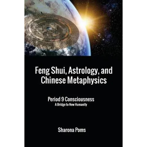 Feng Shui, Astrology, and Chinese Metaphysics: Period 9 Consciousness: A Bridge to New Humanity - Paperback | Books | Wiccan Center