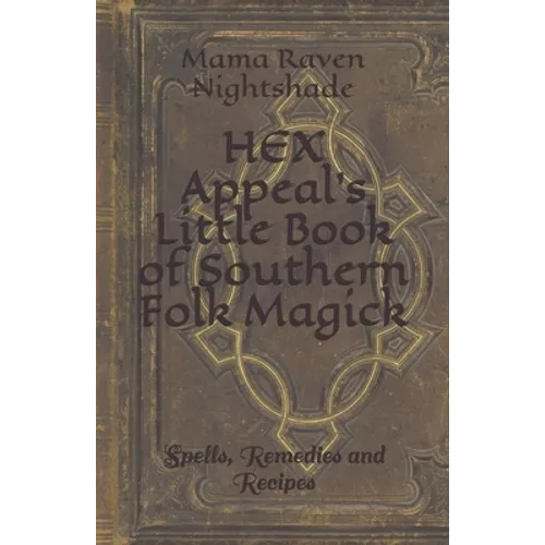 HEX Appeal's Little Book of Southern Folk Magick: Spells, Remedies and Recipes - Paperback | Books | Wiccan Center