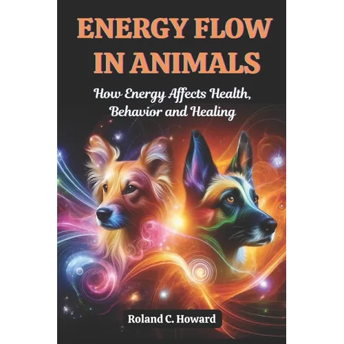 Energy Flow in Animals: How Energy Affects Health, Behavior, and Healing