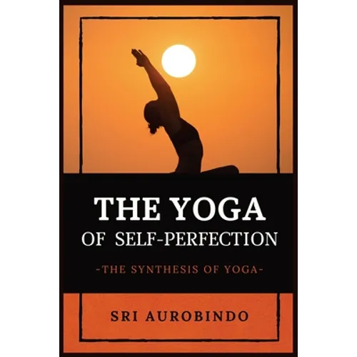 The Yoga of Self-Perfection: The Synthesis of Yoga - Paperback | Books | Wiccan Center