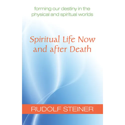 Spiritual Life Now and After Death: Forming Our Destiny in the Physical and Spiritual Worlds (Cw 157a) - Paperback | Books | Wiccan Center