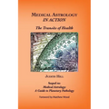 Medical Astrology In Action: The Transits of Health - Paperback | Books | Wiccan Center