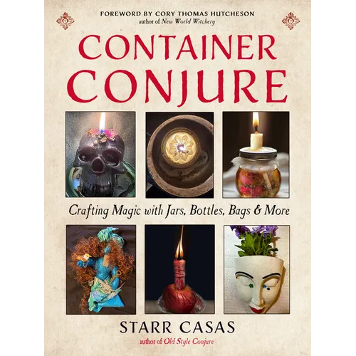 Container Conjure: Crafting Magic with Jars, Bottles, Bags, and More - Paperback