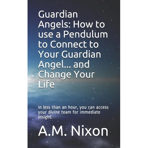Guardian Angels: How to use a Pendulum to Connect to Your Guardian Angel ... and Change Your Life: In less than an hour, you can access - Paperback | Books | Wiccan Center