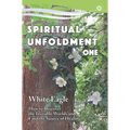 Spiritual Unfoldment 1: How to Discover the Invisible Worlds and Find the Source of Healing