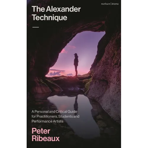 The Alexander Technique: A Personal and Critical Guide for Practitioners, Students and Performance Artists - Hardcover | Books | Wiccan Center