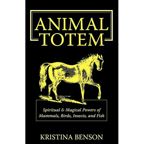 Animal Totem Guide: The Spiritual & Magickal Powers of Mammals, Birds, Insects, and Fish: Animal Totems, Animal Guides, and Spiritual Animal Helpers - Paperback | Books | Wiccan Center