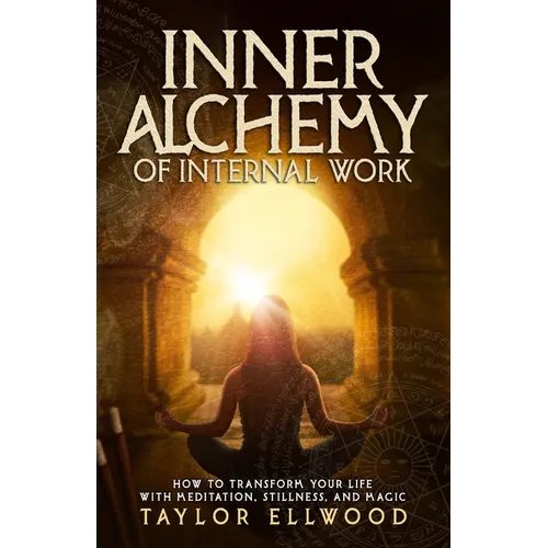 Inner Alchemy of Internal Work: How to Transform your Life with Meditation, Stillness and Magic - Paperback | Books | Wiccan Center