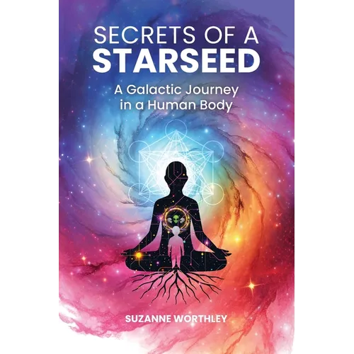 Secrets of a Starseed: A Galactic Journey in a Human Body - Paperback | Books | Wiccan Center