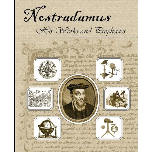 Nostradamus His Works and Prophecies - Paperback | Books | Wiccan Center